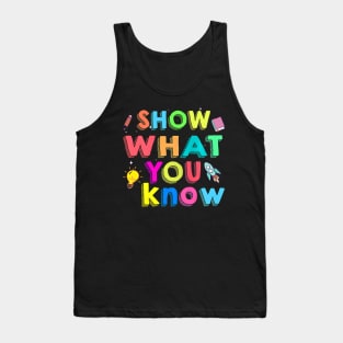 Show What You Know Funny Exam Testing Day Tank Top